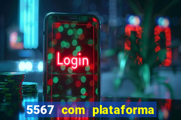 5567 com plataforma de jogos